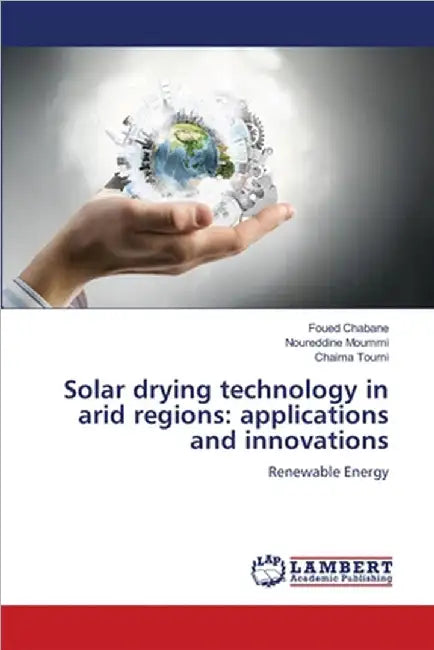 Solar drying technology in arid regions: applications and innovations by Foued Chabane