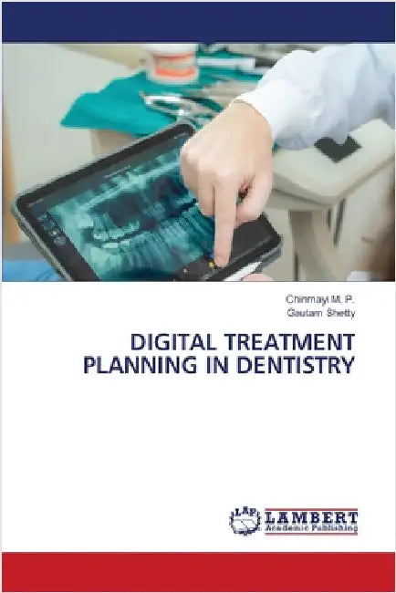 Digital Treatment Planning in Dentistry by Chinmayi M. P.