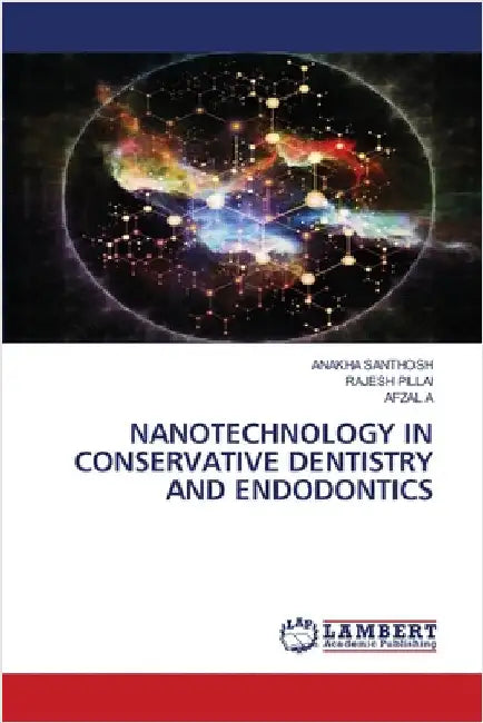 Nanotechnology in Conservative Dentistry and Endodontics by Anakha Santhosh
