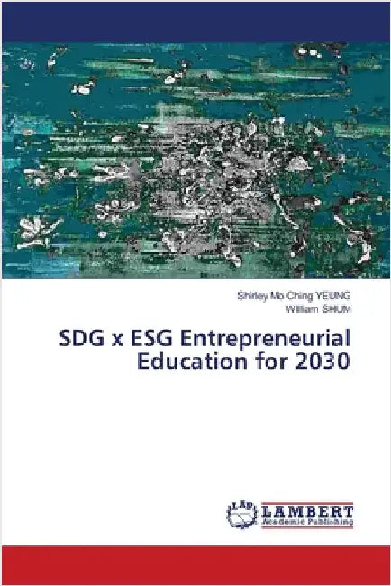 SDG x ESG Entrepreneurial Education for 2030 by Shirley Mo Ching Yeung
