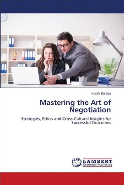 Mastering the Art of Negotiation by Barasa, Isaiah