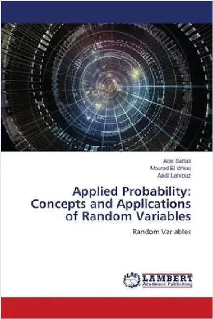 Applied Probability: Concepts and Applications of Random Variables by Adel Settati