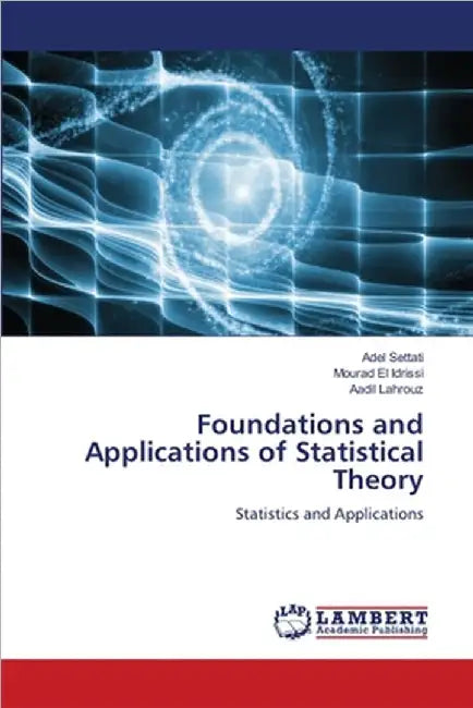 Foundations and Applications of Statistical Theory by Adel Settati