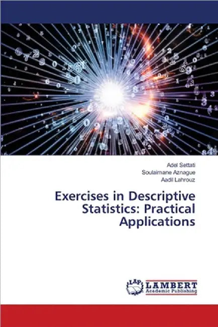 Exercises in Descriptive Statistics: Practical Applications by Adel Settati