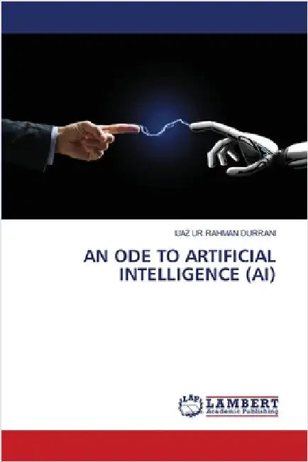 An Ode to Artificial Intelligence (Ai) by Durrani, Ijaz Ur Rahman