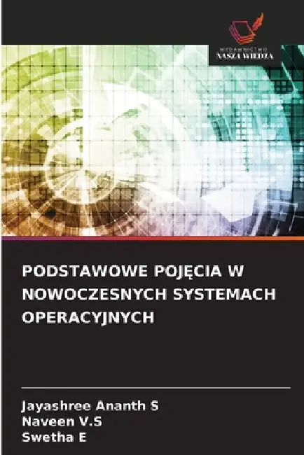 Podstawowe PojĘcia W Nowoczesnych Systemach Operacyjnych by Jayashree Ananth S, Naveen V. S., Swetha E