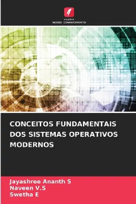 Conceitos Fundamentais DOS Sistemas Operativos Modernos by Jayashree Ananth S, Naveen V. S., Swetha E