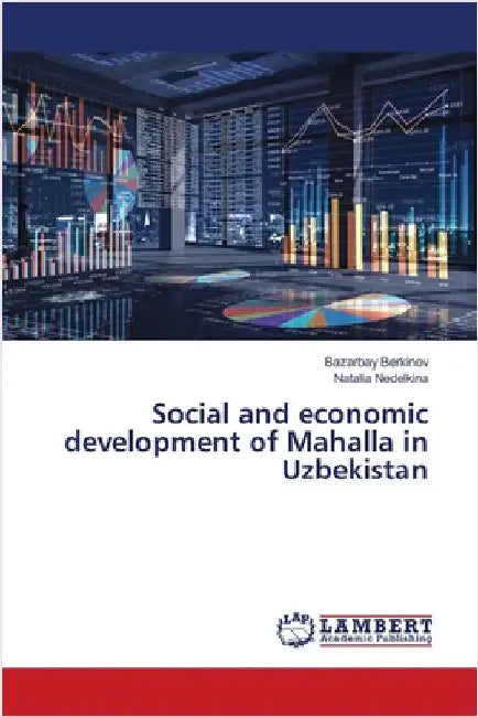 Social and economic development of Mahalla in Uzbekistan by Berkinov, Bazarbay