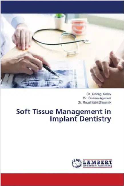 Soft Tissue Management in Implant Dentistry by Chirag Yadav