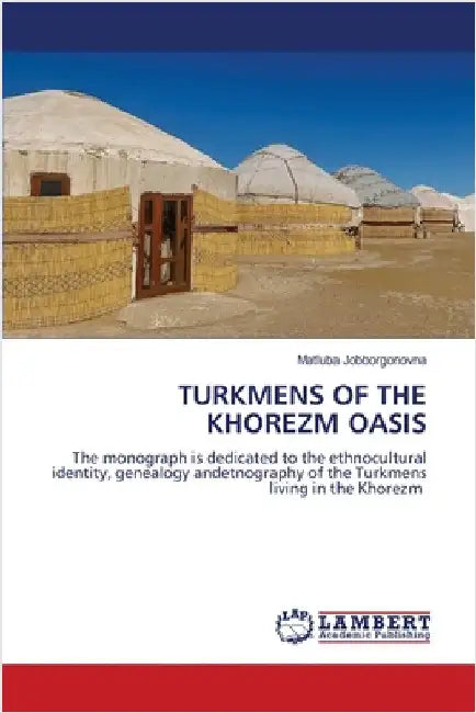 Turkmens of the Khorezm Oasis by Matluba Jobborgonovna