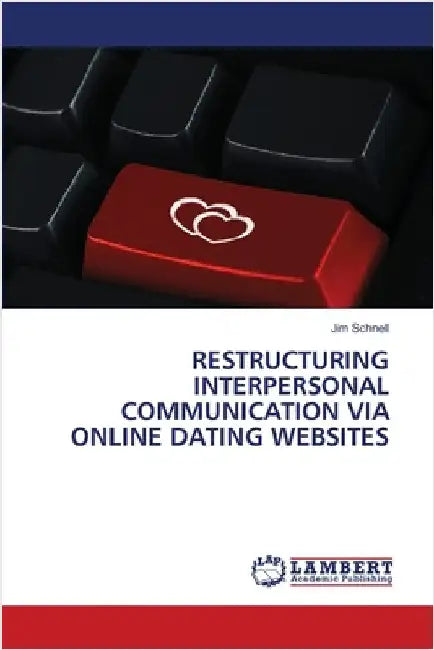 Restructuring Interpersonal Communication Via Online Dating Websites by Jim Schnell