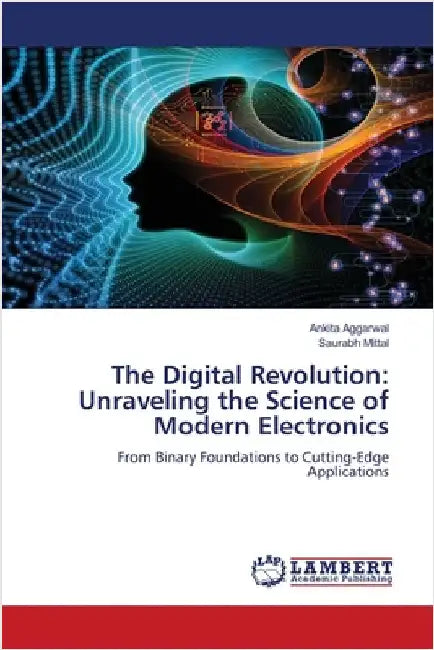 The Digital Revolution: Unraveling the Science of Modern Electronics by Ankita Aggarwal