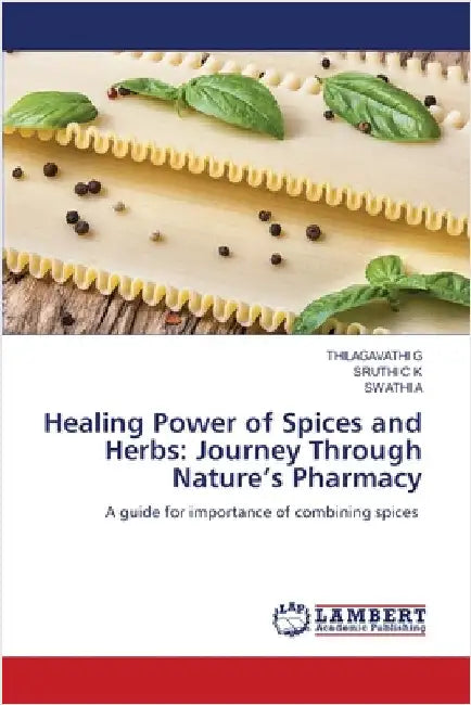 Healing Power of Spices and Herbs: Journey Through Nature's Pharmacy by G, Thilagavathi
