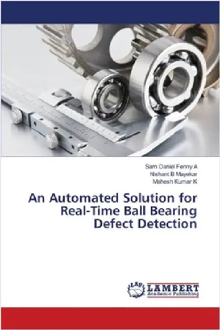 An Automated Solution for Real-Time Ball Bearing Defect Detection by Sam Daniel Fenny A