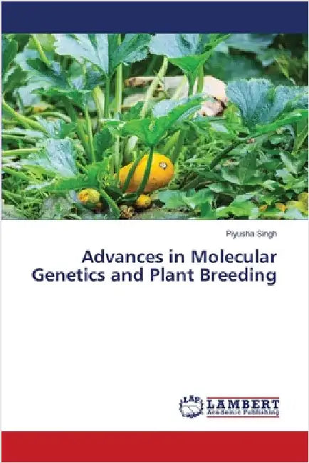 Advances in Molecular Genetics and Plant Breeding by Piyusha Singh