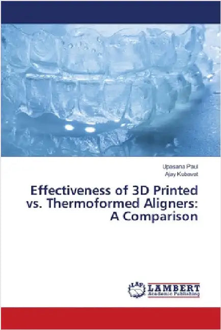 Effectiveness of 3D Printed vs. Thermoformed Aligners: A Comparison by Upasana Paul