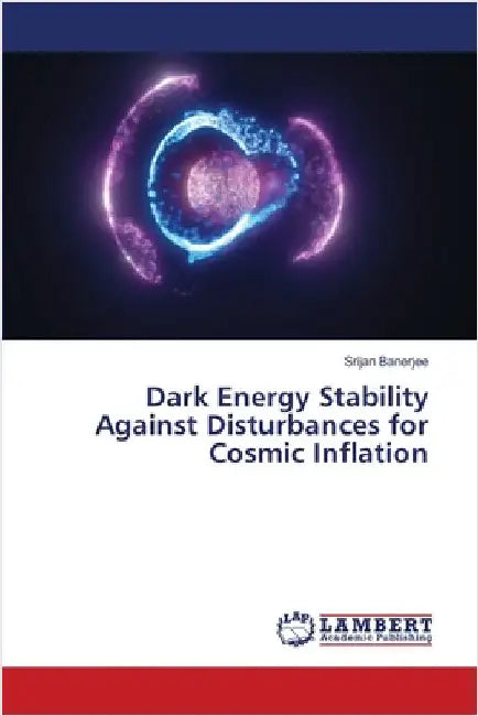 Dark Energy Stability Against Disturbances for Cosmic Inflation by Srijan Banerjee