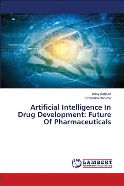 Artificial Intelligence In Drug Development: Future Of Pharmaceuticals by Satpute, Uday
