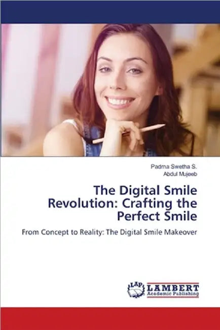 The Digital Smile Revolution: Crafting the Perfect Smile by Padma Swetha S