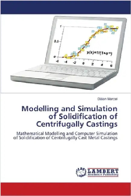 Modelling and Simulation of Solidification of Centrifugally Castings by Marcel, Dăian