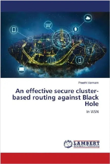 An effective secure cluster-based routing against Black Hole by Vennam, Preethi