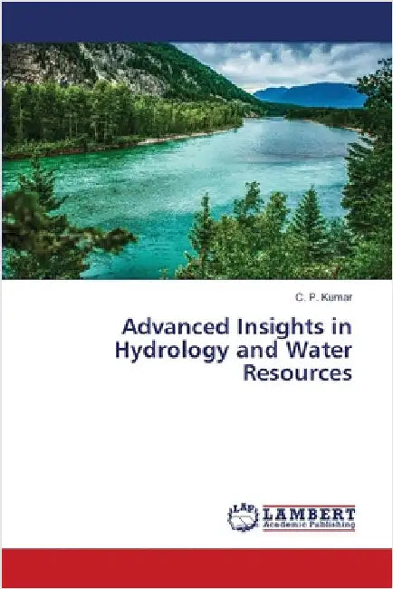 Advanced Insights in Hydrology and Water Resources by Kumar, C. P.