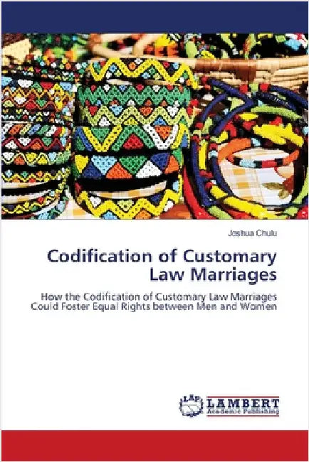 Codification of Customary Law Marriages by Joshua Chulu
