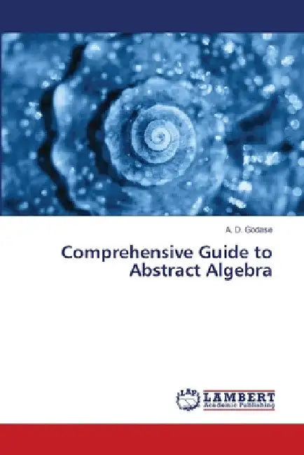 Comprehensive Guide to Abstract Algebra by A. D. Godase