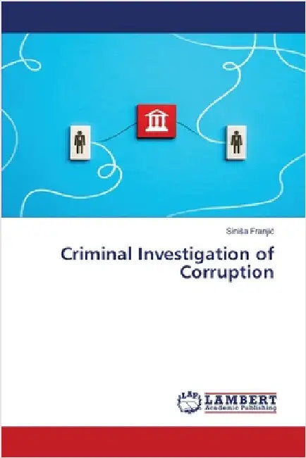 Criminal Investigation of Corruption by Franjic, Sinisa