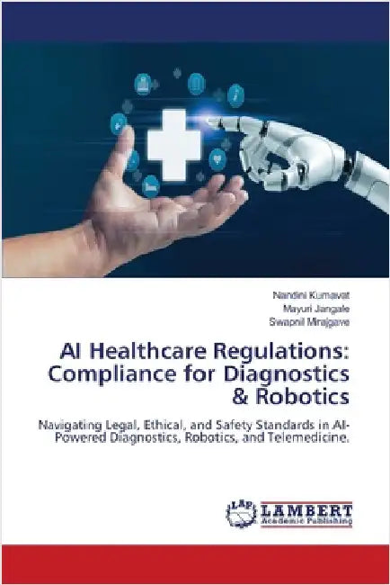 AI Healthcare Regulations: Compliance for Diagnostics & Robotics by Kumavat, Nandini