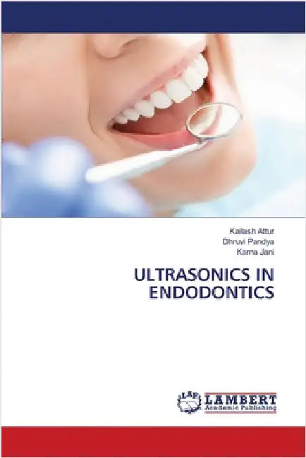 Ultrasonics in Endodontics by Kailash Attur