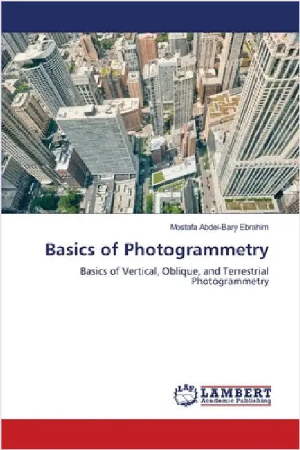 Basics of Photogrammetry by Ebrahim, Mostafa Abdel-Bary