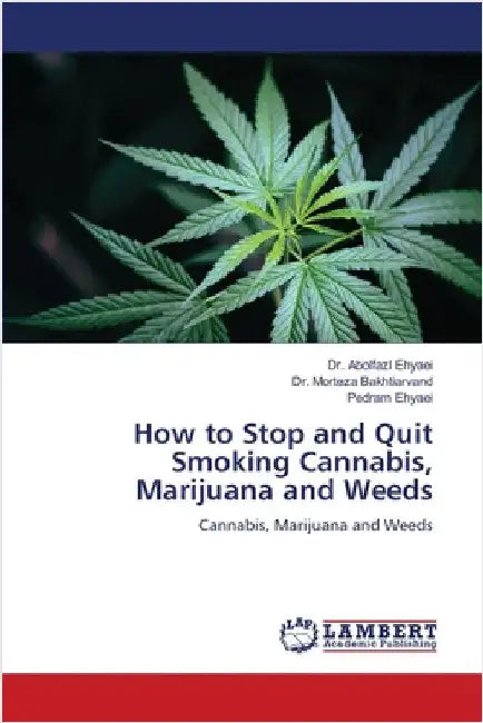 How to Stop and Quit Smoking Cannabis, Marijuana and Weeds by Abolfazl Ehyaei