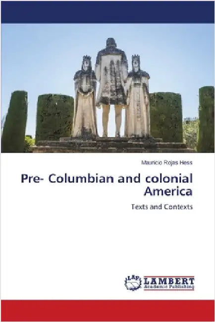 Pre- Columbian and colonial America by Rojas Hess, Mauricio
