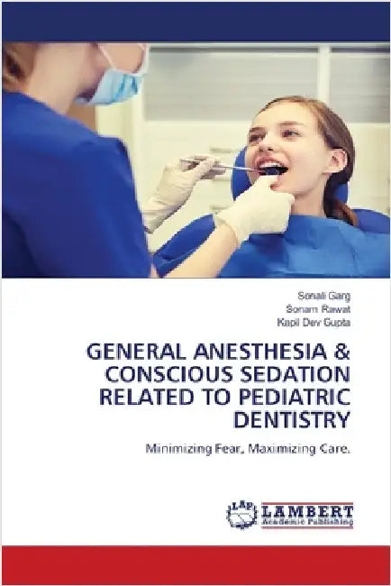 General Anesthesia & Conscious Sedation Related to Pediatric Dentistry by Garg, Sonali