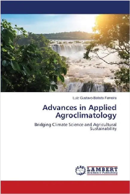 Advances in Applied Agroclimatology by Luiz Gustavo Batista Ferreira
