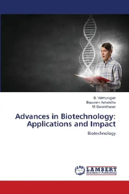 Advances in Biotechnology: Applications and Impact by B. Velmurugan