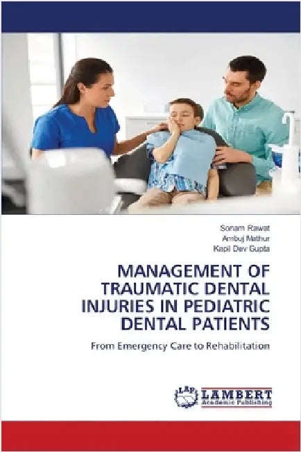 Management of Traumatic Dental Injuries in Pediatric Dental Patients by Rawat, Sonam
