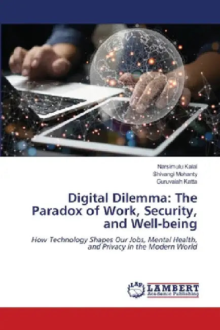 Digital Dilemma: The Paradox of Work, Security, and Well-being by Narsimulu Kalal