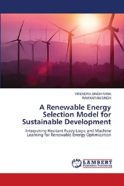 A Renewable Energy Selection Model for Sustainable Development by Virendra Singh Rana, Ram Karan Singh