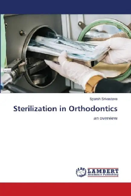 Sterilization in Orthodontics by Sparsh Srivastava