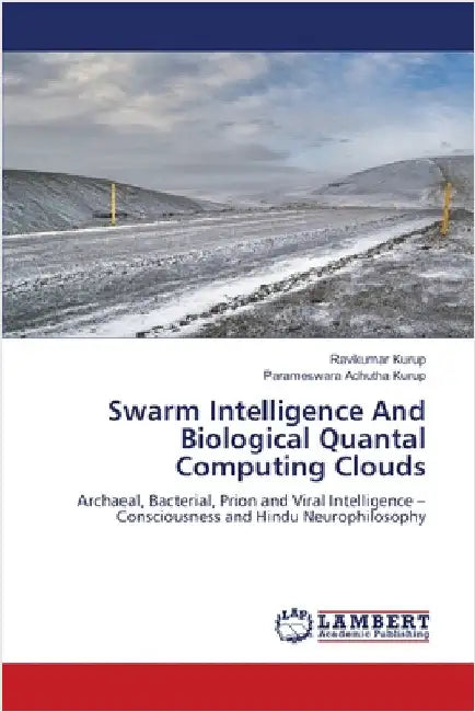 Swarm Intelligence And Biological Quantal Computing Clouds by Kurup, Ravikumar