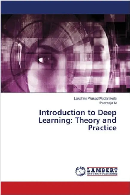 Introduction to Deep Learning: Theory and Practice by Mudarakola, Lakshmi Prasad