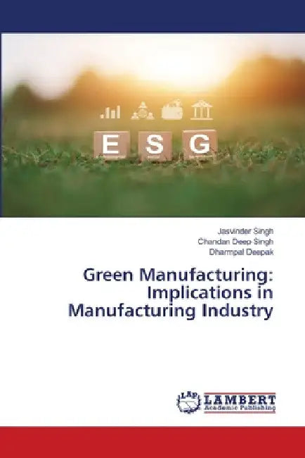 Green Manufacturing: Implications in Manufacturing Industry by Jasvinder Singh