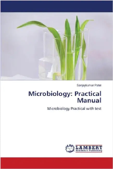 Microbiology: Practical Manual by Patel, Sanjaykumar