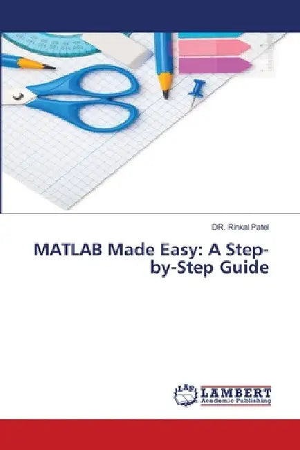 MATLAB Made Easy: A Step-by-Step Guide by Rinkal Patel