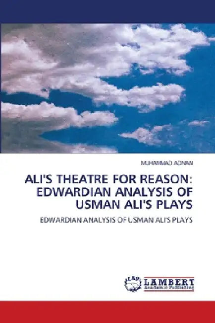 Ali's Theatre for Reason: Edwardian Analysis of Usman Ali's Plays by Muhammad Adnan