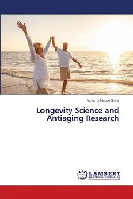 Longevity Science and Antiaging Research by Azhar Ul Haque Sario