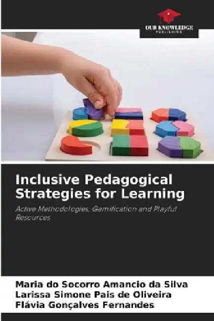 Inclusive Pedagogical Strategies for Learning by Maria Do Socorro Amancio Da Silva, Larissa Simone Pais de Oliveira, Flávia Gonçalves Fernandes
