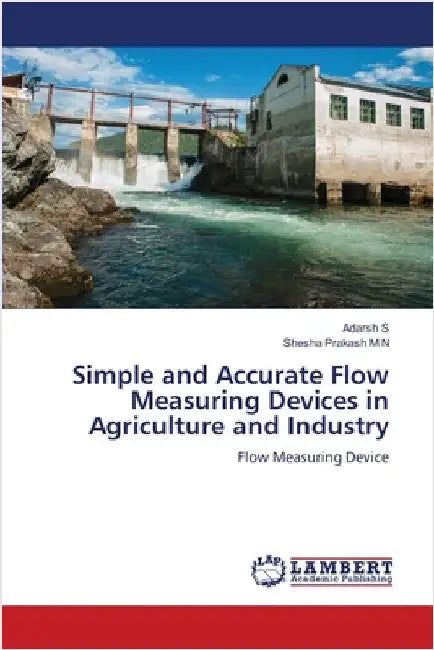 Simple and Accurate Flow Measuring Devices in Agriculture and Industry by Adarsh S